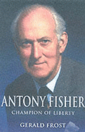 Sir Anthony Fisher: A Biography - Frost, Gerald