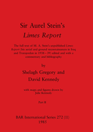 Sir Aurel Stein's Limes Report, Part II: The full text of M. A. Stein's unpublished Limes Report (his aerial and ground reconnaissances in Iraq and Transjordan in 1938-39) edited and with a commentary and bibliography