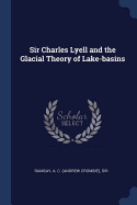 Sir Charles Lyell and the Glacial Theory of Lake-basins