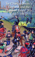 Sir Charles Oman's England and the Hundred Years' War (1327-1485)