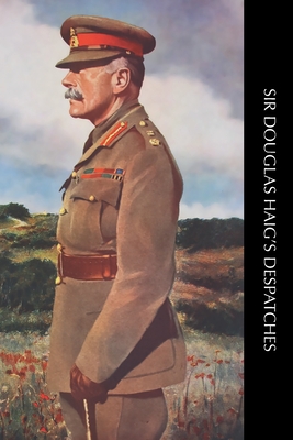 Sir Douglas Haig's Despatches - Haig, Douglas, Sir