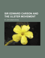 Sir Edward Carson and The Ulster Movement