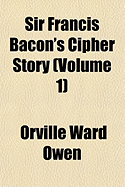 Sir Francis Bacon's Cipher Story; Volume 1