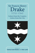 Sir Francis Henry Drake (1723-1794): Letters from the Country, Letters from the City