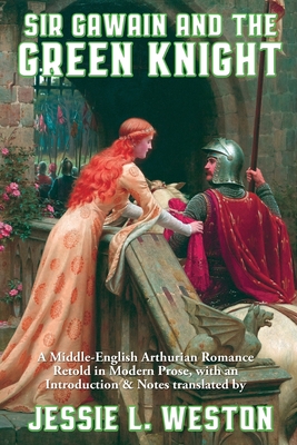 Sir Gawain and the Green Knight - Weston, Jessie L (Translated by)