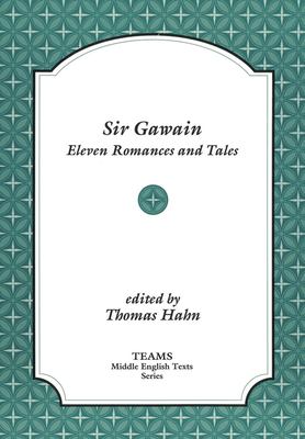 Sir Gawain: Eleven Romances and Tales - Hahn, Thomas (Editor)