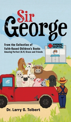 Sir George: From the Collection of Faith-Based Children's Book Amazing Perfect (A.P.) Grace and Friends - Tolbert, Larry G