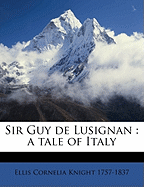 Sir Guy de Lusignan: A Tale of Italy Volume 1