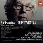 Sir Harrison Birtwistle: Songs, 1970 - 2006