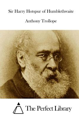 Sir Harry Hotspur of Humblethwaite - Trollope, Anthony, and The Perfect Library (Editor)