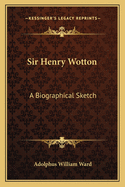 Sir Henry Wotton: A Biographical Sketch