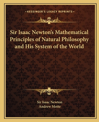 Sir Isaac Newton's Mathematical Principles of Natural Philosophy and His System of the World - Newton, Isaac, Sir, and Motte, Andrew