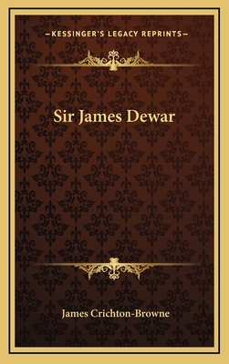 Sir James Dewar - Crichton-Browne, James, Sir