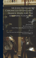 Sir John Froissart's Chronicles Of England, France, Spain, And The Adjoining Countries: From The Latter Part Of The Reign Of Edward Ii. To The Coronation Of Henry Iv; Volume 8