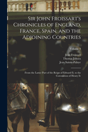 Sir John Froissart's Chronicles of England, France, Spain, and the Adjoining Countries: From the Latter Part of the Reign of Edward Ii. to the Coronation of Henry Iv; Volume 9