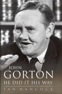 Sir John Gorton: He Did it His Way