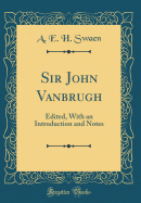 Sir John Vanbrugh: Edited, with an Introduction and Notes (Classic Reprint)