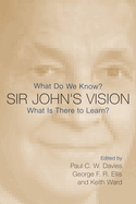 Sir John's Vision: What Do We Know? What Is There to Learn?