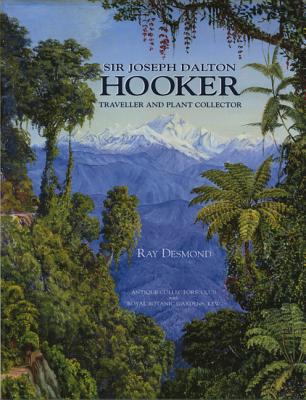 Sir Joseph Dalton Hooker: Traveller and Plant Colle - Desmond, Ray