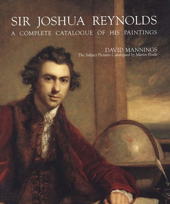 Sir Joshua Reynolds: A Complete Catalogue of His Paintings - Mannings, David, Mr., and Postle, Martin (Contributions by)