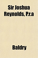 Sir Joshua Reynolds, P.R.a - Baldry