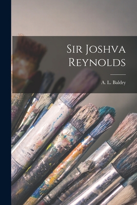 Sir Joshva Reynolds - Baldry, A L (Alfred Lys) 1858-1939 (Creator)