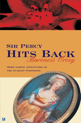 Sir Percy Hits Back - Orczy, Baroness