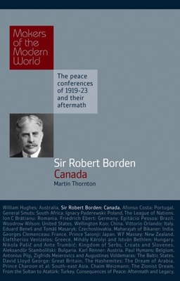 Sir Robert Borden: Canada - Thornton, Martin