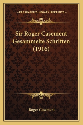 Sir Roger Casement Gesammelte Schriften (1916) - Casement, Roger