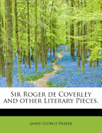 Sir Roger de Coverley and Other Literary Pieces