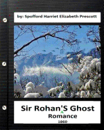 Sir Rohan's Ghost: A Romance (1860) By: Harriet Elizabeth Prescott Spofford