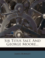 Sir Titus Salt, and George Moore