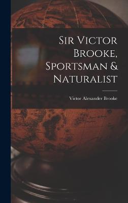 Sir Victor Brooke, Sportsman & Naturalist - Brooke, Victor Alexander