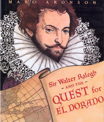 Sir Walter Raleigh and the Quest for El Dorado - Aronson, Marc