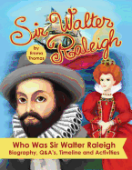 Sir Walter Raleigh Who Was Sir Walter Raleigh: Biography, Q&A?s, Timeline and Activities