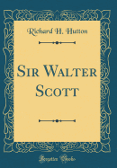 Sir Walter Scott (Classic Reprint)