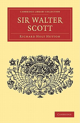 Sir Walter Scott - Hutton, Richard Holt