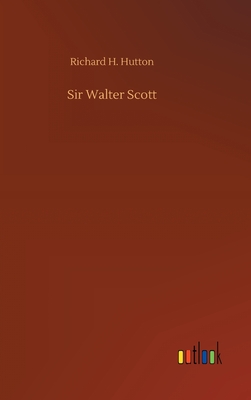 Sir Walter Scott - Hutton, Richard H