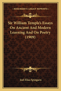 Sir William Temple's Essays On Ancient And Modern Learning And On Poetry (1909)