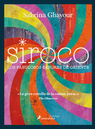 Siroco / Sirocco: Los Fabulosos Sabores de Oriente / Fabulous Flavors from the Middle East