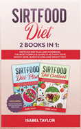 Sirtfood Diet: 2 Books in 1: Sirtfood Diet Plan and Cookbook. The Most Complete Guide to Activate your Skinny Gene, Burn Fat and Lose Weight Fast. Includes Delicious Recipes and an Exclusive Meal Plan