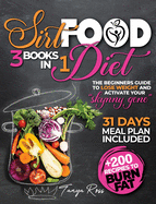 Sirtfood Diet 3 books in one: the beginners guide to Lose Weight and Activate Your Skynny Gene + 200 Recipies to Burn Fat. 31 Days Meal Plan Included
