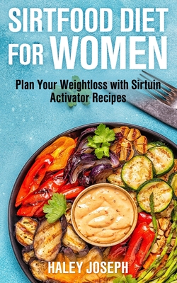 Sirtfood Diet for Women: Plan Your Weight Loss with Sirtuin Activator Recipes - Joseph, Haley