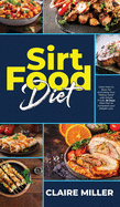 Sirtfood Diet: Learn How to Burn Fat Activating Your Skinny Gene with Sirtuin Foods. 30 Days Meal Plan to Jumpstart your Weight Loss.