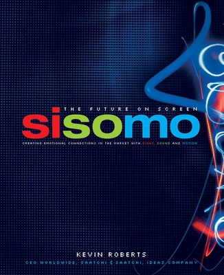 Sisomo: The Future on Screen - Roberts, Kevin, and Peters, Tom (Foreword by)