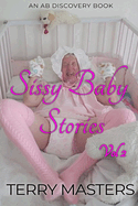 Sissy Baby Stories Vol 2: An ABDL/Sissy Baby Collection