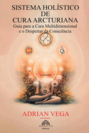 Sistema Hol?stico de Cura Arcturiana: Guia para a Cura Multidimensional e o Despertar da Consci?ncia