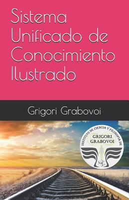 Sistema Unificado de Conocimiento Ilustrado: M?todo de Grigori Grabovoi - Roman, Gema (Translated by), and Grabovoi, Grigori