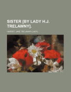 Sister [By Lady H.J. Trelawny].