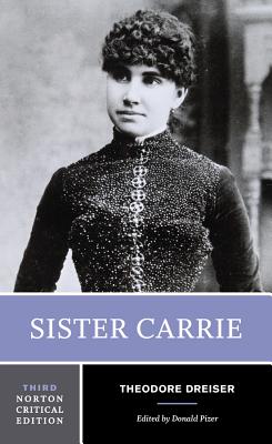 Sister Carrie: A Norton Critical Edition - Dreiser, Theodore, and Pizer, Donald, Professor, PhD (Editor)